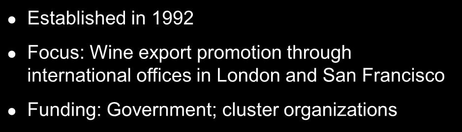 Council Established in 1992 Focus: Wine export promotion through international offices in London and San Francisco Funding: Government; cluster organizations Grape and Wine R&D Corporation
