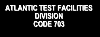 702 ATLANTIC TEST FACILITIES DIVISION CODE