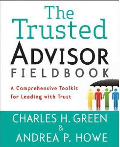 COMING IN OCTOBER 2011, from Wiley Publishers The Trusted Advisor Fieldbook: A Comprehensive Toolkit for Leading with Trust. A practical guide to being a trusted advisor for leaders in any industry.