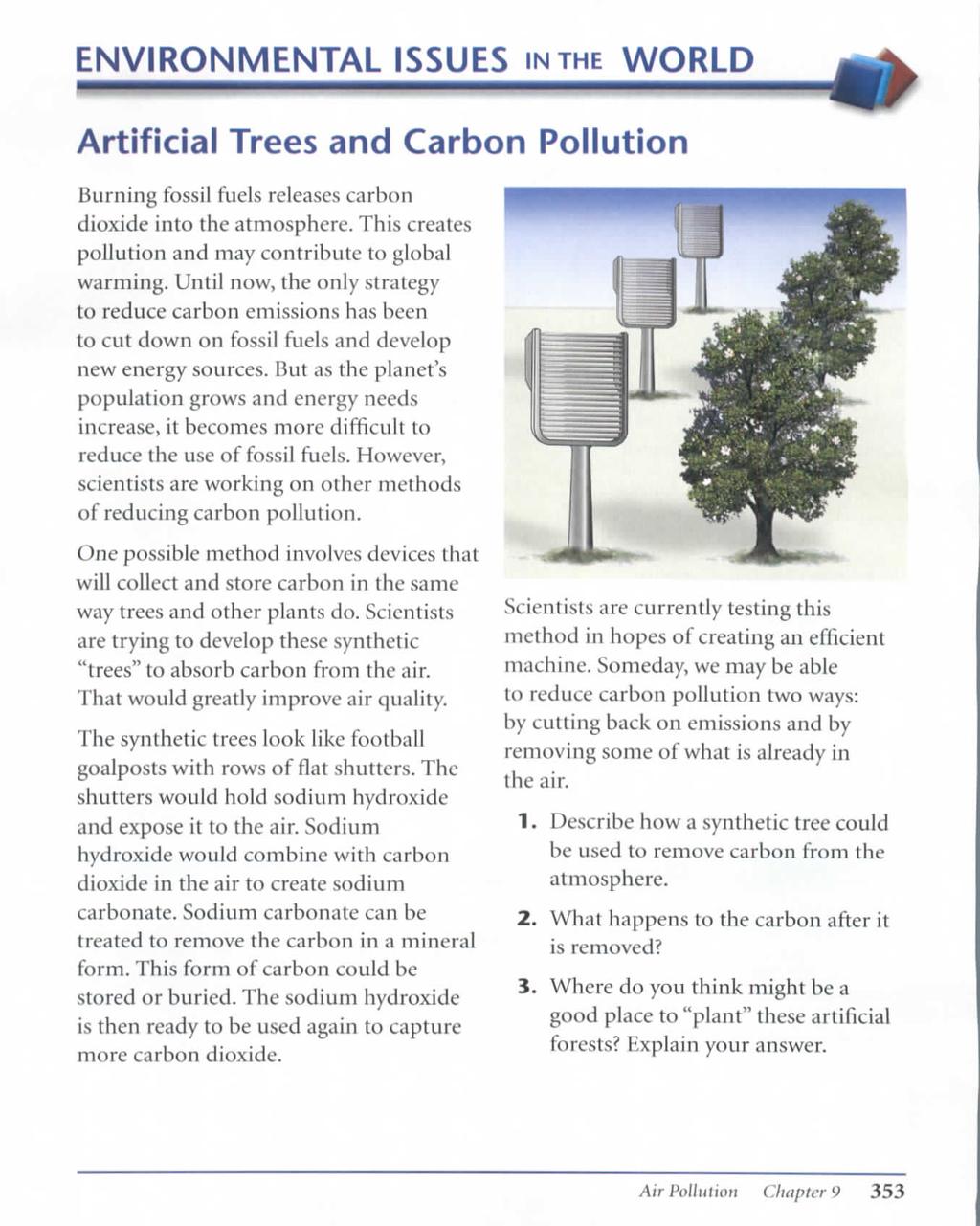 ENVIRONMENTAL ISSUES IN THE WORLD Artificial Trees and Carbon Pollution Burning fossil fuels releases carbon dioxide into the atmosphere. This creates pollution and may contribute to global warming.