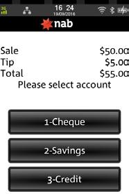 NAB EFTPOS MOBILE SALE WITH TIP (CONTINUED) Step 5 Ask customer to select an account Step 7 An