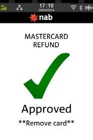 NAB EFTPOS MOBILE REFUNDS (CONTINUED) Step 6 Ask customer to INSERT or SWIPE their card Step 8 Ask customer to press ENTER to print the refund receipt to sign Note: Even if a PIN is entered, a signed