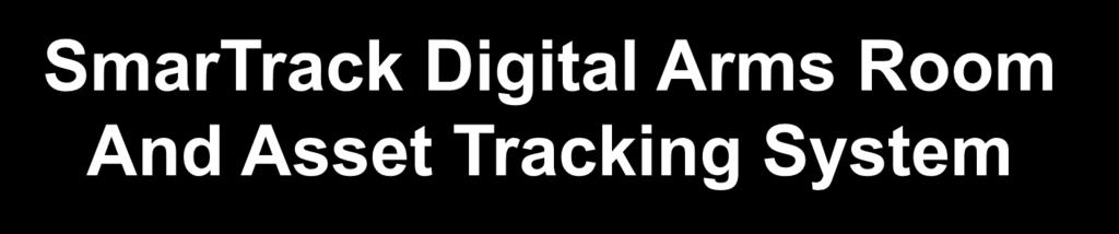 SmarTrack Digital Arms Room And Asset Tracking System Current Services Served US Army 500+ Stand Alone