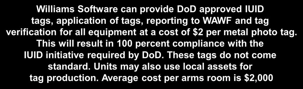 Unique Identification SmarTrack reads: 1D Bar Codes 2D Bar Codes Data Matrix Tags DOD IUID tags Williams Software can provide DoD approved IUID tags, application of tags, reporting to WAWF and tag
