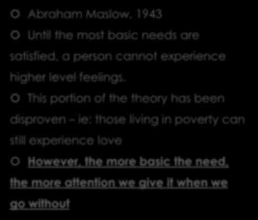 Maslow s Hierarchy of Needs Abraham Maslow, 1943 Until the most basic needs are