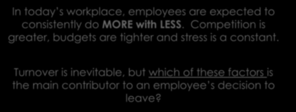 Doing More for Less In today s workplace, employees are expected to consistently do MORE with LESS.