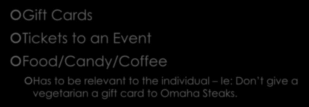 2. Tangible Gifts Gift Cards Tickets to an Event Food/Candy/Coffee Has to be