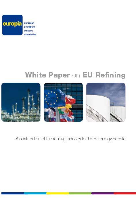 White Paper on EU refining 2010 May: EUROPIA White Paper on EU Refining : The contribution of the EU refining industry to the EU economy, alerting EU