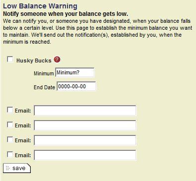 Low Balance Notification Low Balance Alert for Husky Bucks This can be set up by the student or by