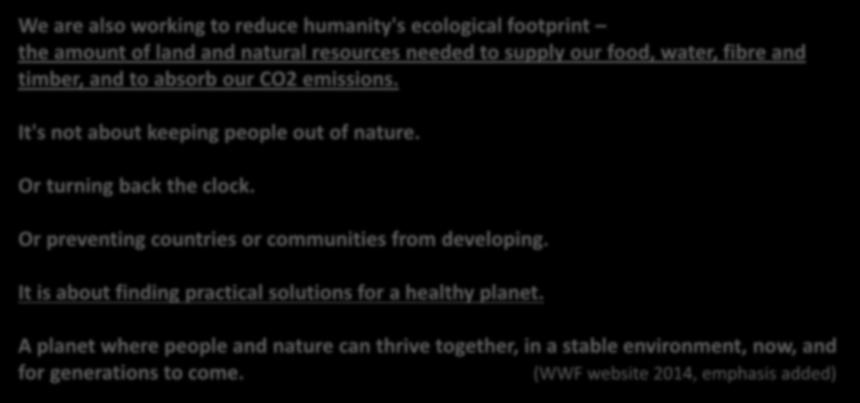 supporting eco-systems (IUCN/UNEP/WWF (1991)) We are also working to reduce humanity's ecological footprint the amount
