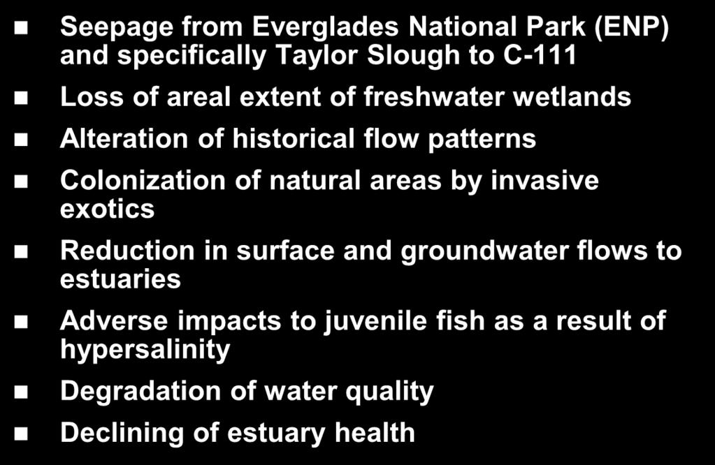 C-111 Environmental Issues Seepage from Everglades National Park (ENP) and specifically Taylor Slough to C-111 Loss of areal extent of freshwater wetlands Alteration of