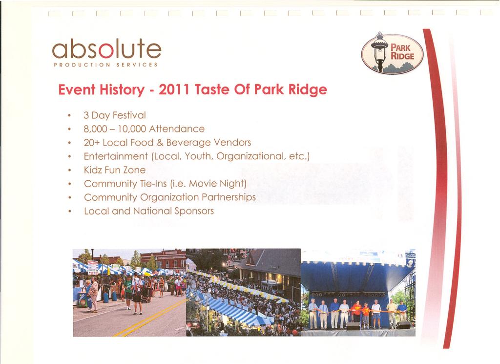 Event History - 2011 Taste Of Park Ridge 3 Day Festival 8,000-10,000 Attendance 20+ Local Food & Beverage Vendors Entertainment (Local,