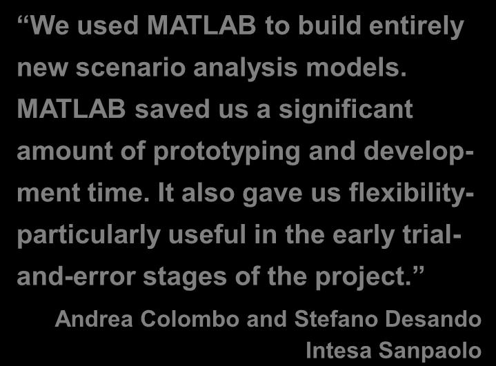Developing and Implementing Scenario Analysis Models to Measure Operational Risk at Intesa Sanpaolo Challenge Ensure compliance with Based II operational risk requirements Solution Use MATLAB to