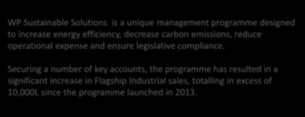 Brief Summary of the Project WP Sustainable Solutions is a unique management programme designed to increase energy efficiency, decrease carbon emissions, reduce operational expense and ensure