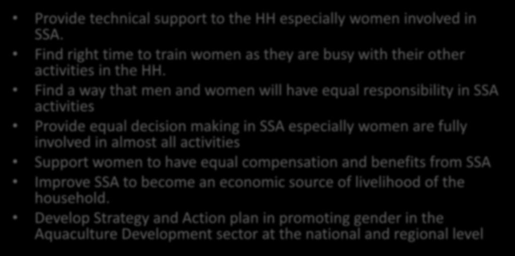 Recommendations Provide technical support to the HH especially women involved in SSA. Find right time to train women as they are busy with their other activities in the HH.