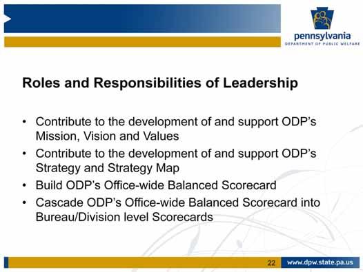 ODP s Bureau Directors are tasked with the responsibility to develop Bureau level Balanced Scorecards by determining how these scorecards will: Contribute to the development of and support ODP s