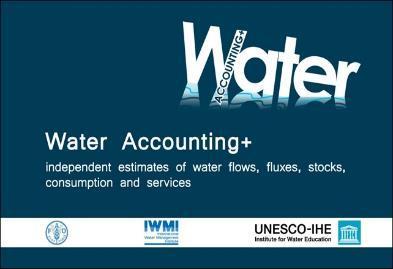 Tools to support implementation: Water Accounting + Water accounting quantifies available water resources and their use by constructing water balances, over time and space, of varying complexity and