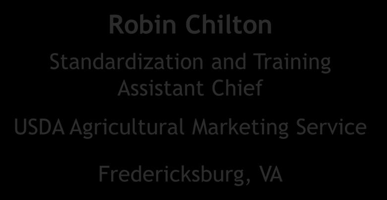 Expert Panel Robin Chilton Standardization and Training Assistant Chief USDA Agricultural Marketing Service