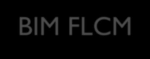 BIM FLCM BIM solutions that ignore the FLCM miss the value.