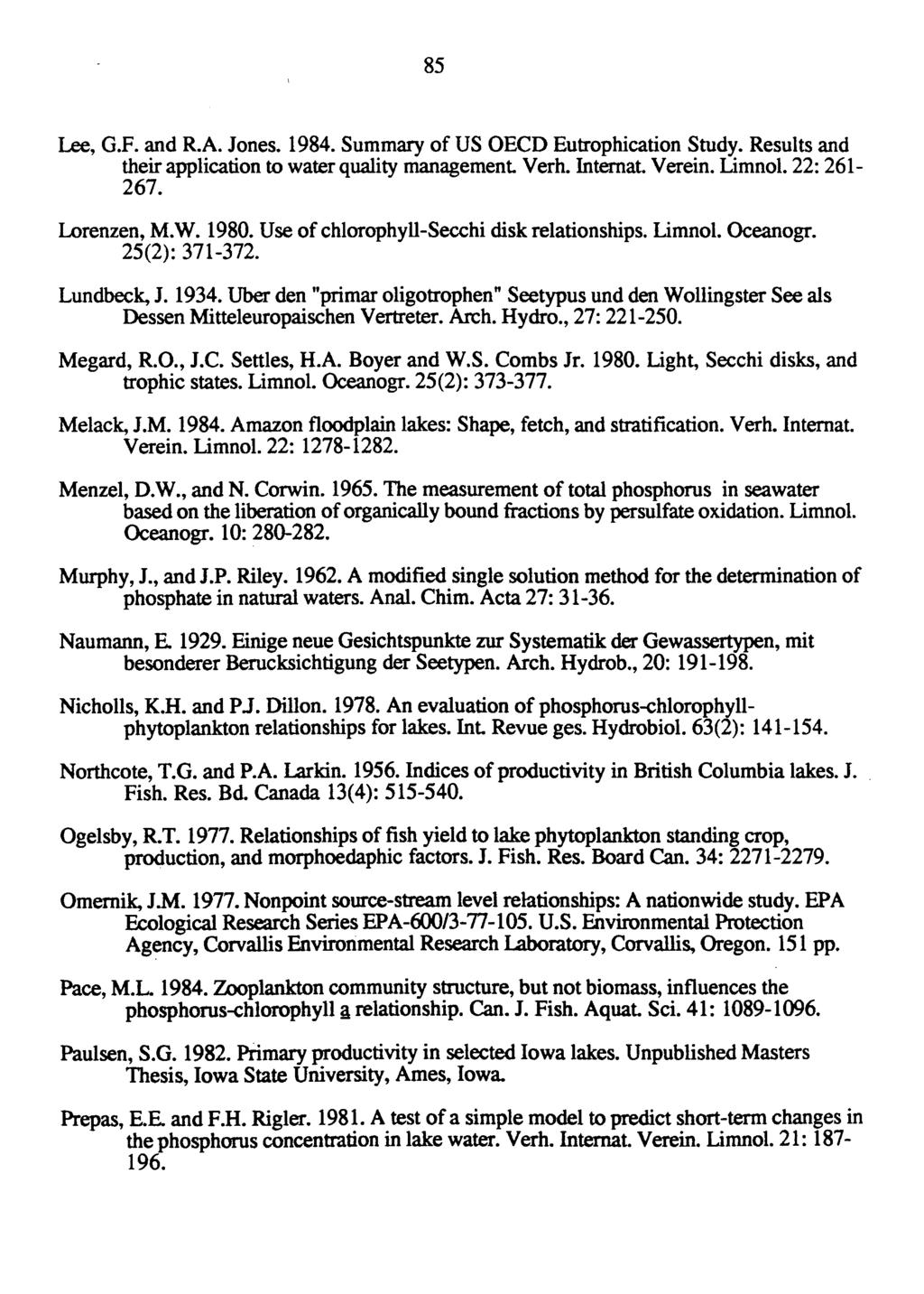 85 Lee, G.P' nd R.A. Jones. 1984. Summry of US OECD Eutrophiction Study. Results nd their ppliction to wter qulity mngement. Verh. Internt. Verein. Limnol. 22: 261-267. Lorenzen, M.W. 1980.