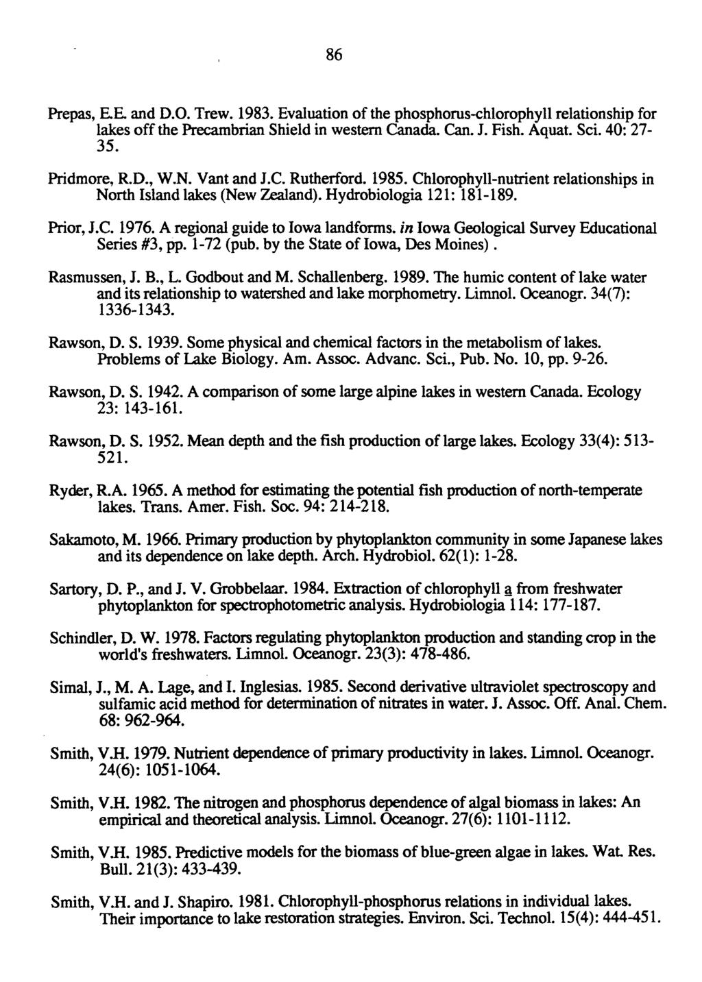 86 Preps, E.E. nd D.O. Trew. 1983. Evlution of the phosphorus-chlorophyll reltionship for lkes off the Precmbrin Shield in western Cnd. Cn. J. Fish. Aqut. Sci. 40: 27-35. Pridmore, R.D., W.N.
