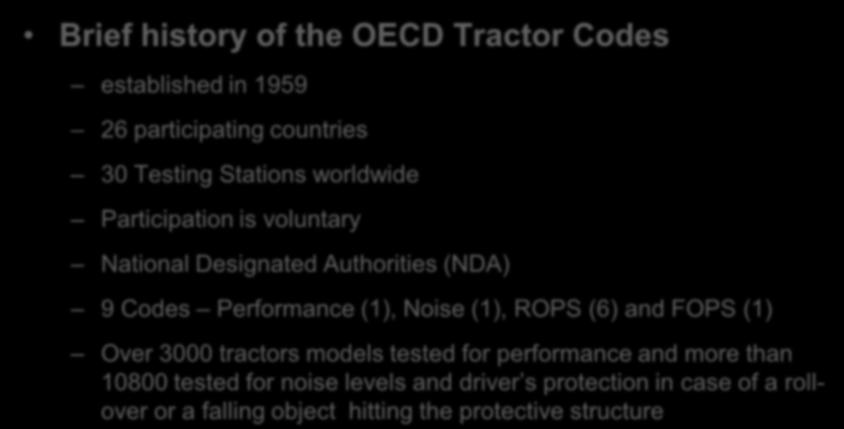 OECD Tractor Codes Brief history of the OECD Tractor Codes established in 1959 26 participating countries 30 Testing