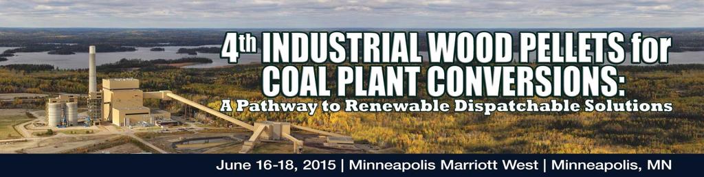 Industrial Wood Pellets for Coal Plant Conversions Summit Agenda Wednesday, June 17, 2015 Summit Day One 8:00-8:50 Registration and Networking Breakfast 8:50-9:00 Opening Remarks by Summit Chairs