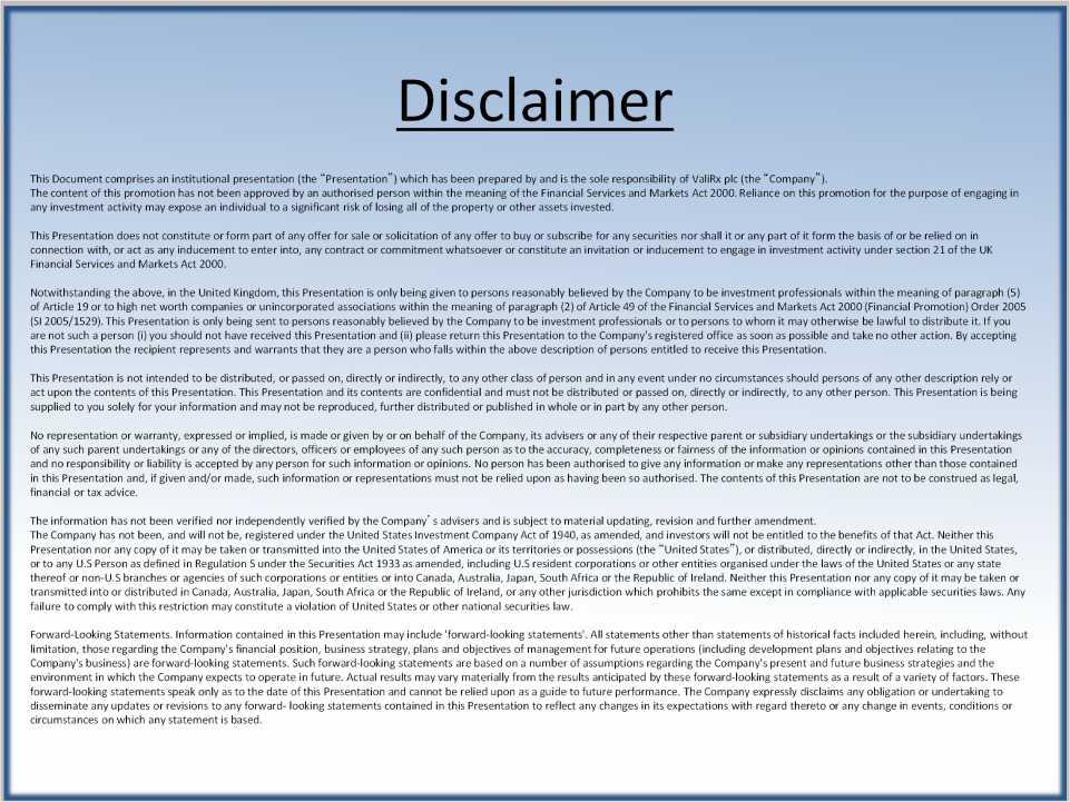 Disclaimer This Document comprises an institutional presentation (the Presentation ) which has been prepared by and is the sole responsibility of ValiRx plc (the Company ).
