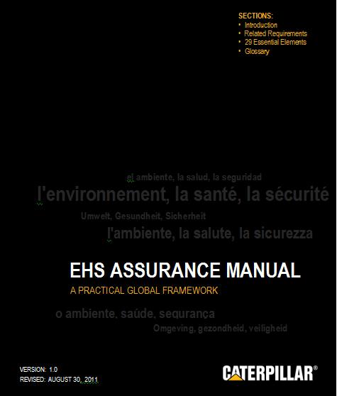 The EHS Assurance Manual: A Practical Global Framework, identifies the fundamental EHS issues that all Caterpillar facilities must address. There are 29 Essential Elements.