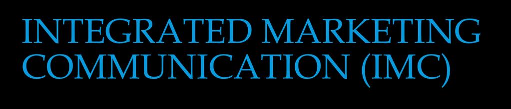 INTEGRATED MARKETING COMMUNICATION (IMC) Designing marketing communication programs to