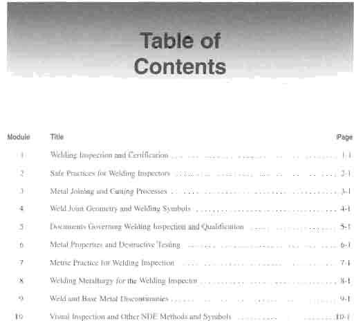 able of Contents Module Title Page 1 Welding Inspection and Certification 1-1 2 Safe Practices for Welding Inspectors 2-1 3 Metal Joining and Cutting Processes 3-1 4 Weld Joint Geometry and Welding