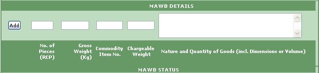 MAWB Details (Exhibit 2-34) *THIS SECTION IS MANDATORY* No. of Pieces (RCP): Total number of pieces in the consolidation Gross Weight (Kg): Actual weight of the consolidation Commodity Item No.