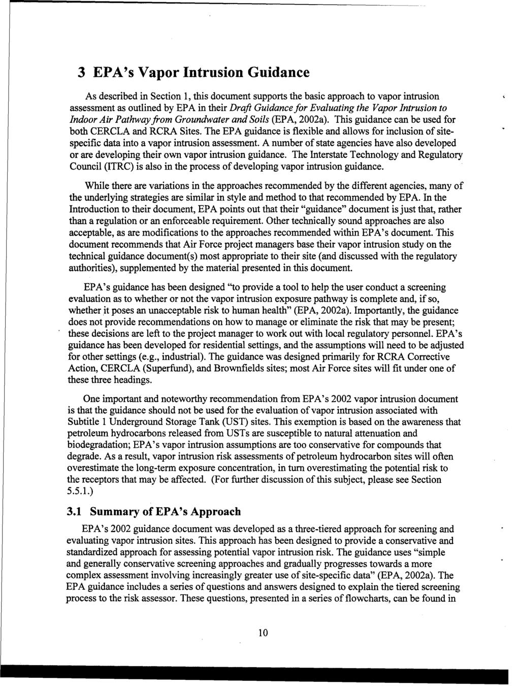 3 EPA's Vapor Intrusion Guidance As described in Section 1, this document supports the basic approach to vapor intrusion assessment as outlined by EPA in their Draft Guidance for Evaluating the Vapor