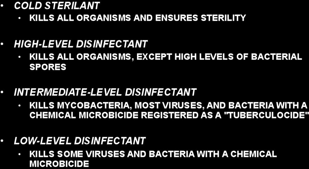DISINFECTION LEVELS COLD STERILANT KILLS ALL ORGANISMS AND ENSURES STERILITY HIGH-LEVEL DISINFECTANT KILLS ALL ORGANISMS, EXCEPT HIGH LEVELS OF BACTERIAL SPORES ACQUIRE