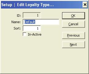 Edit For future release Setup - Edit Loyalty Types ID - Name - Sort - In-Active - Ok - Cancel - Previous - Next - The identifying number given to the loyalty type by the system and can not be changed.