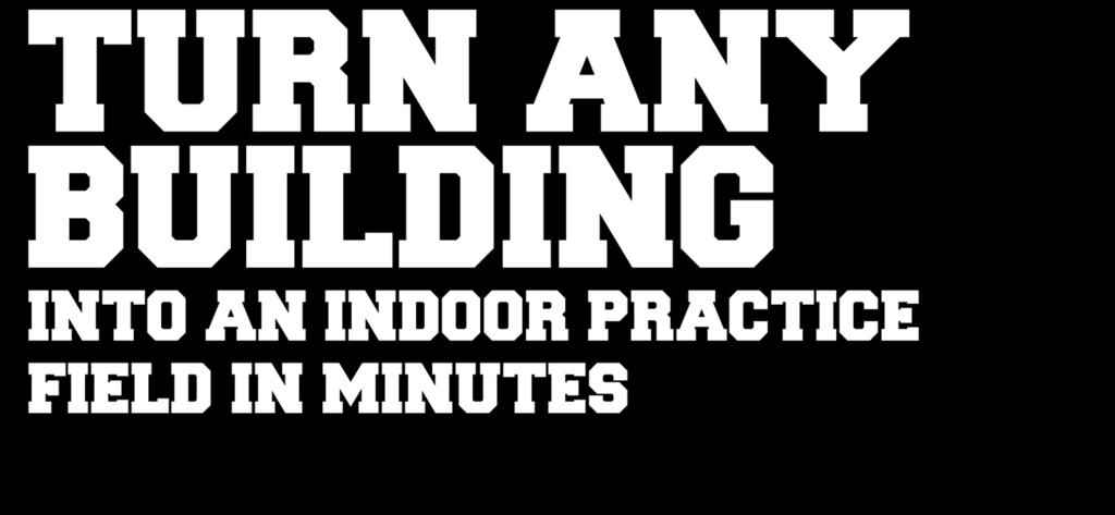 practices for ANY SPORT, ANY TIME, in ANY WEATHER. Great for multiple sports and multi-use facilities.