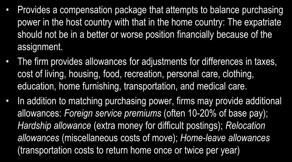 The Balance-Sheet Approach Provides a compensation package that attempts to balance purchasing power in the host country with that in the home country: The expatriate should not be in a better or