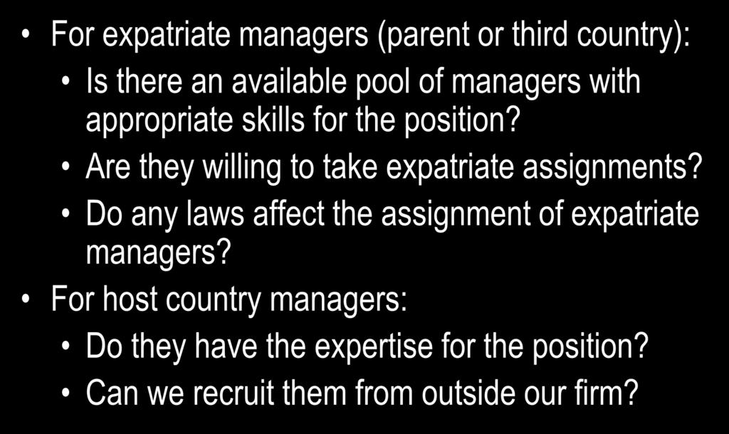 Multinational Managers: Expatriate or Host Country For expatriate managers (parent or third country): Is there an available pool of managers with appropriate skills for the position?
