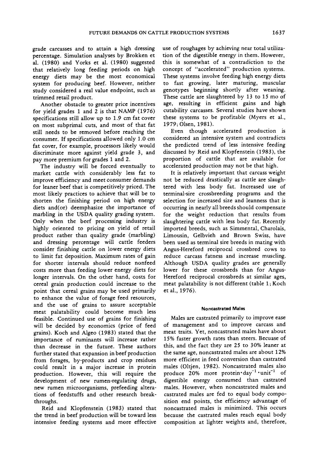 FUTURE DEMANDS ON CATTLE PRODUCTION SYSTEMS 1637 grade carcasses and to attain a high dressing percentage. Simulation analyses by Brokken et al. (1980) and Yorks et al.