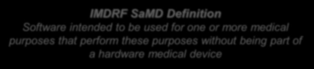 IMDRF SaMD Definition Software intended to be used for one or more medical purposes that perform these