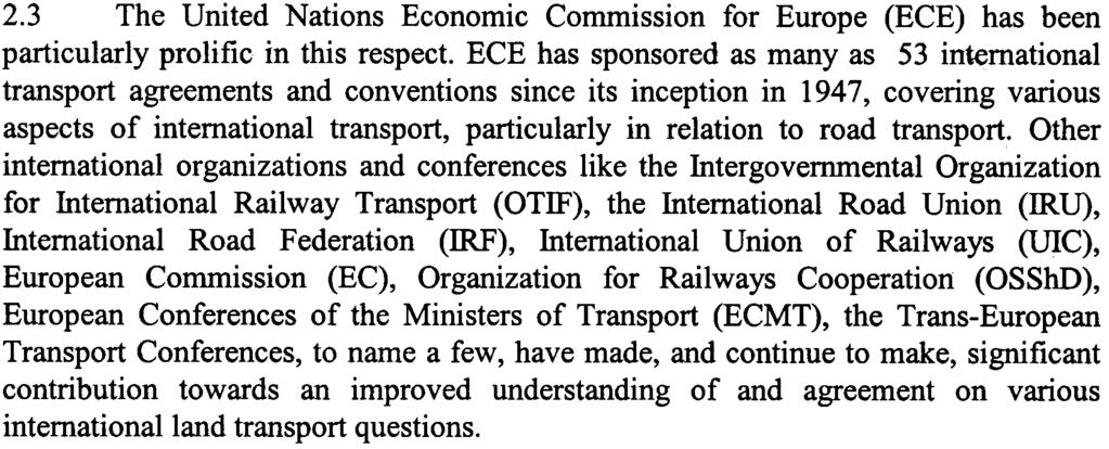 While some deal with inter-state transport, others deal exclusively with transit transport. Similarly, some of these are region-specific in scope, while others are open for world-wide accession. 2.