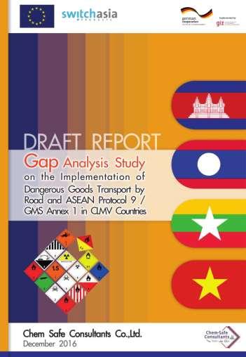 WP 2: Safe Dangerous Goods Transport Gap Analysis Study on the Implementation of Dangerous Goods Transport by Road and ASEAN Protocol 9/ GMS Annex 1 in CLMV Countries was prepared by DGT Expert from