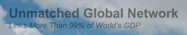 Unmatched Global Network Links More Than 99% of World s GDP Over 220 countries and territories, every address in the U.S.