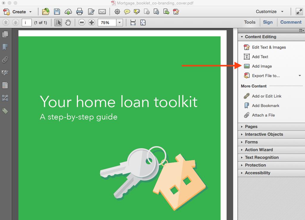 B. In Adobe Acrobat Pro To add your logo to Your home loan toolkit: A step-by-step guide follow these steps: 1. Open the PDF 2. Make sure your Tools panel is open.