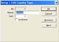 Edit The loyalty point s earn and redeem type. ID - Name - Sort - In-Active - Ok - Cancel - Previous - Next - The identifying number given to the loyalty type by the system and can not be changed.