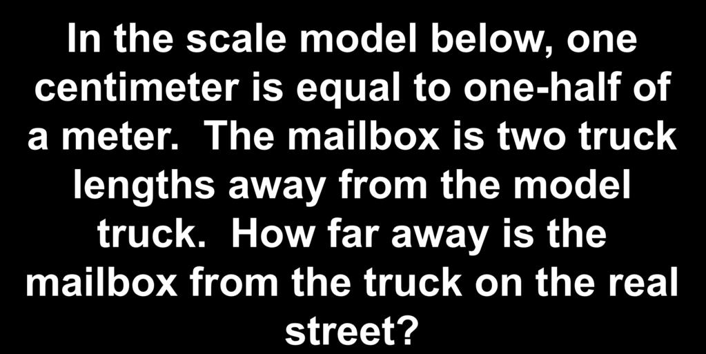 In the scale model below, one centimeter is