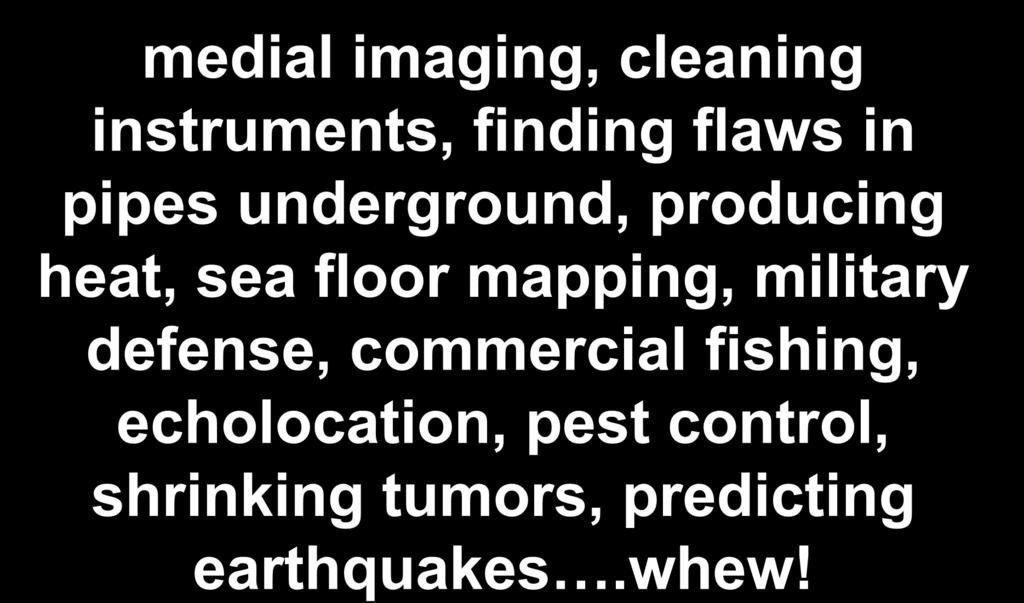 $300-Sound medial imaging, cleaning instruments, finding flaws in pipes underground, producing heat, sea floor