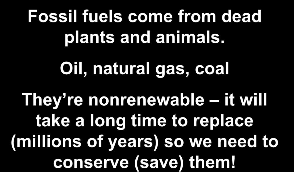 $100-Renew & Nonrenew Fossil fuels come from dead plants and animals.