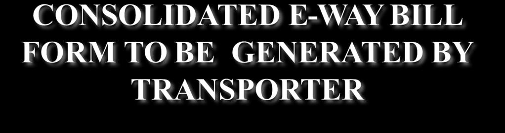 Condition-1:- GST EWB-01 already issued: In case of multiple consignment, where e-way bill has already been issues, the transporter shall issue FORM GST EWB-02 showing consolidated list of E-way