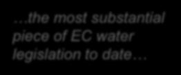 Revolutionary prestige and great expectations WATER FRAMEWORK DIRECTIVE: A Revolution in Europe the most substantial piece of EC water legislation to date an ambitious and